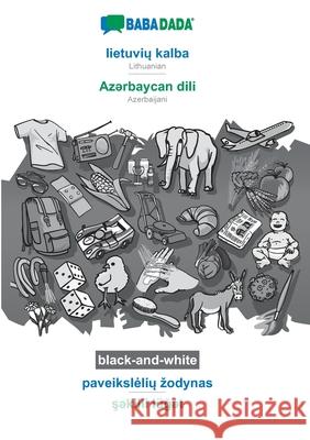 BABADADA black-and-white, lietuvių kalba - Azərbaycan dili, paveikslelių zodynas - şəkilli lüğət: Lithuanian - Azerbaijani, visual dictionary Babadada Gmbh 9783751142687