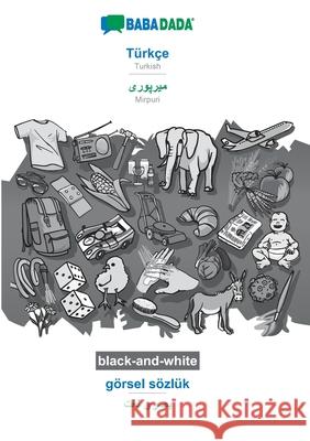 BABADADA black-and-white, Türkçe - Mirpuri (in arabic script), görsel sözlük - visual dictionary (in arabic script): Turkish - Mirpuri (in arabic scri Babadada Gmbh 9783751145824 Babadada