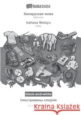 BABADADA black-and-white, Belarusian (in cyrillic script) - bahasa Melayu, visual dictionary (in cyrillic script) - kamus visual: Belarusian (in cyril Babadada Gmbh 9783751146159 Babadada