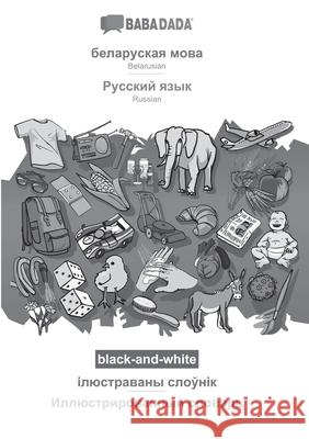 BABADADA black-and-white, Belarusian (in cyrillic script) - Russian (in cyrillic script), visual dictionary (in cyrillic script) - visual dictionary ( Babadada Gmbh 9783751146210 Babadada