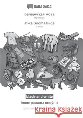 BABADADA black-and-white, Belarusian (in cyrillic script) - af-ka Soomaali-ga, visual dictionary (in cyrillic script) - qaamuus sawiro leh: Belarusian Babadada Gmbh 9783751146647 Babadada