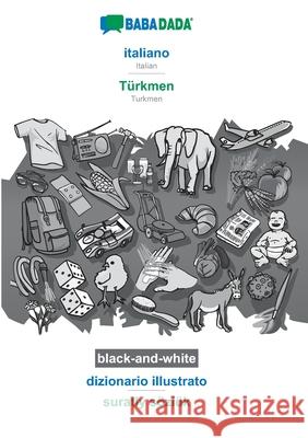 BABADADA black-and-white, italiano - Türkmen, dizionario illustrato - suratly sözlük: Italian - Turkmen, visual dictionary Babadada Gmbh 9783751162470