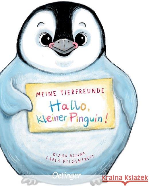 Meine Tierfreunde. Hallo, kleiner Pinguin! Felgentreff, Carla 9783751200233 Verlag Friedrich Oetinger GmbH