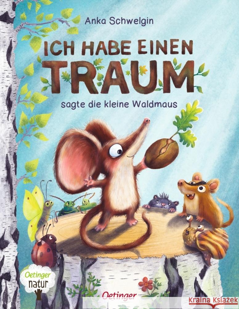 Ich habe einen Traum, sagte die kleine Waldmaus Schwelgin, Anka 9783751204064 Oetinger