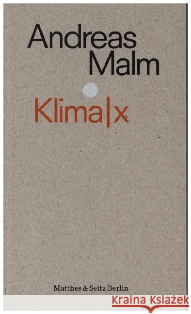 Klima|x; . Malm, Andreas 9783751803076 Matthes & Seitz Berlin