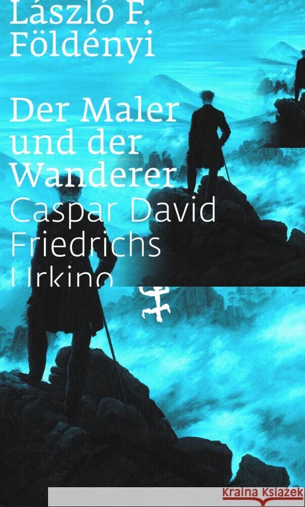 Der Maler und der Wanderer Földényi, László F. 9783751803182 Matthes & Seitz Berlin