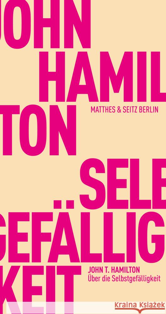 Über die Selbstgefälligkeit Hamilton, John T. 9783751805032 Matthes & Seitz Berlin