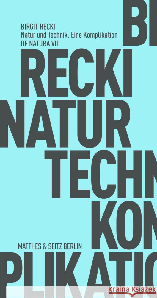 Natur und Technik. Eine Komplikation Recki, Birgit 9783751805117 Matthes & Seitz Berlin