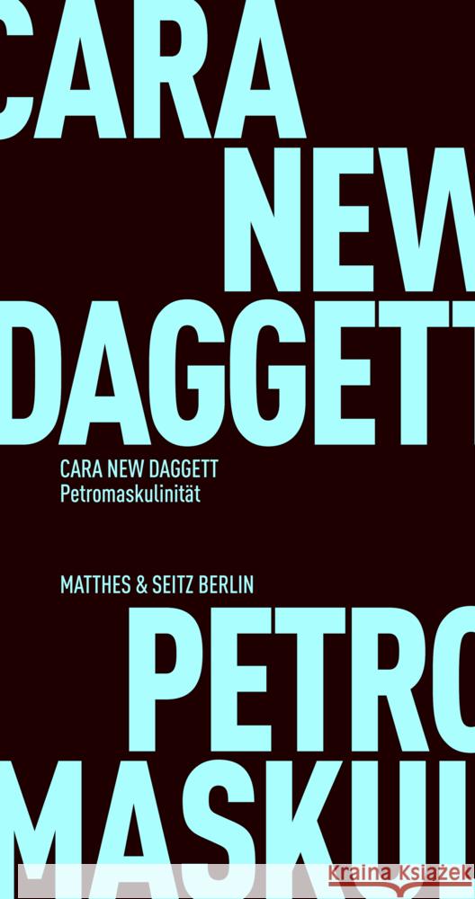 Petromaskulinität Daggett, Cara New 9783751805551 Matthes & Seitz Berlin