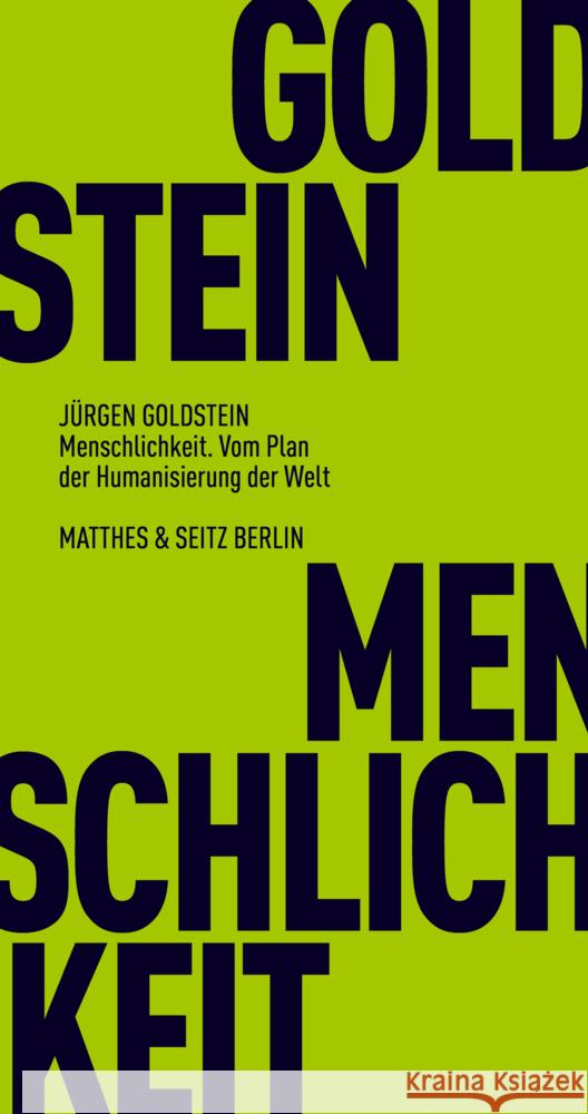 Menschlichkeit. Vom Plan der Humanisierung der Welt Goldstein, Jürgen 9783751805711