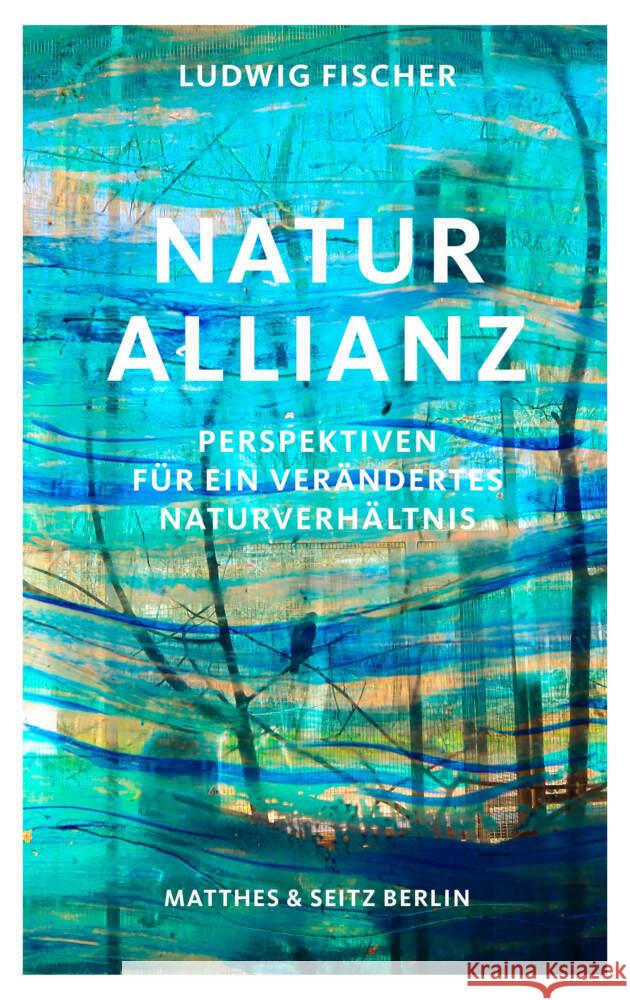 Naturallianz Fischer, Ludwig 9783751820264 Matthes & Seitz Berlin