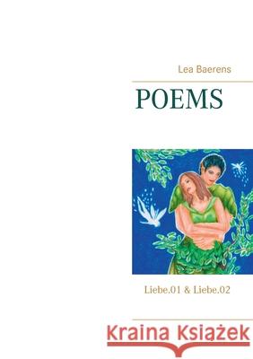 Poems: Liebe.01 & Liebe.02 Lea Baerens 9783751900416 Books on Demand