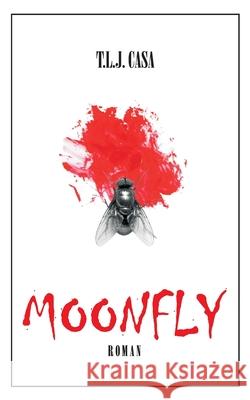 Moonfly T L J Casa 9783751900744 Books on Demand