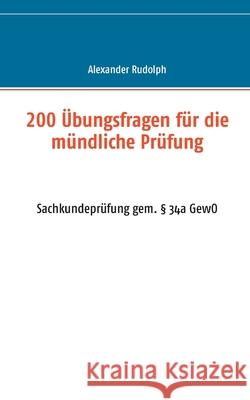 200 Übungsfragen für die mündliche Prüfung: Sachkundeprüfung gem. § 34a GewO Rudolph, Alexander 9783751901901 Books on Demand