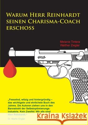 Warum Herr Reinhardt seinen Charisma-Coach erschoss Melanie Tintera, Walther Ziegler 9783751902182