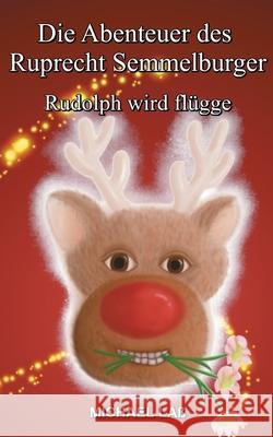 Die Abenteuer des Ruprecht Semmelburger: Rudolph wird flügge Laß, Michael 9783751902526 Books on Demand