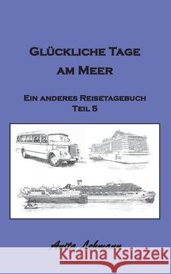 Glückliche Tage am Meer: Ein anderes Reisetagebuch Teil 5 Lehmann, Anita 9783751902564