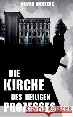 Die Kirche des heiligen Prozesses: New Weird - Thriller Wolters, Devon 9783751903189
