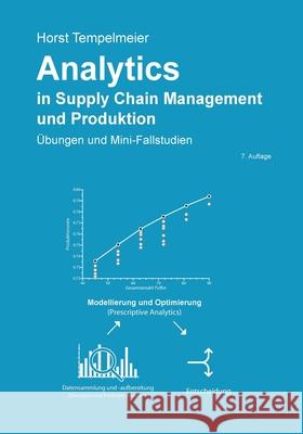 Analytics in Supply Chain Management und Produktion: Übungen und Mini-Fallstudien Horst Tempelmeier 9783751903400