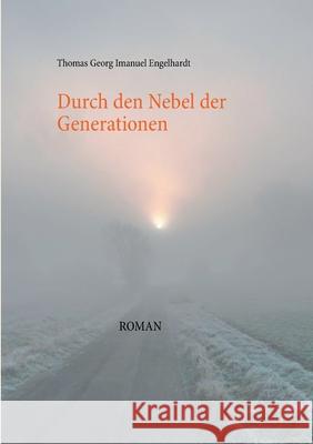 Durch den Nebel der Generationen Thomas Georg Imanuel Engelhardt 9783751903462 Books on Demand