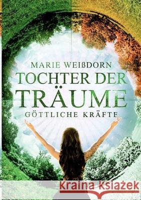 Tochter der Träume: Göttliche Kräfte Marie Weißdorn 9783751903837 Books on Demand
