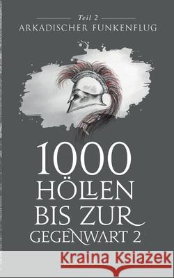 1000 Höllen bis zur Gegenwart: Arkadischer Funkenflug Claus Bisle 9783751905107 Books on Demand