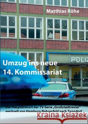 Umzug ins neue 14. Kommissariat: Der Hauptdrehort der TV-Serie Großstadtrevier wechselt von Hamburg-Bahrenfeld nach Tonndorf Röhe, Matthias 9783751905237