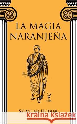 La magia naranjeña Sebastian Heidler 9783751906012 Books on Demand