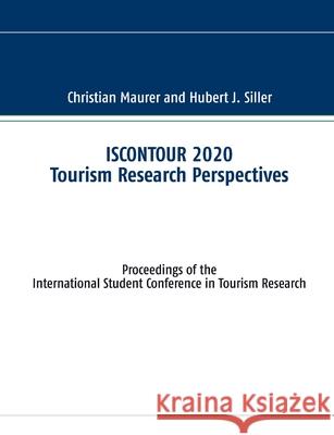 ISCONTOUR 2020 Tourism Research Perspectives: Proceedings of the International Student Conference in Tourism Research Maurer, Christian 9783751906647