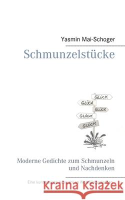 Schmunzelstücke: Moderne Gedichte zum Schmunzeln und Nachdenken Yasmin Mai-Schoger 9783751906777 Books on Demand