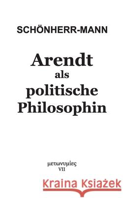 Arendt als politische Philosophin Hans-Martin Schönherr-Mann 9783751907187 Books on Demand