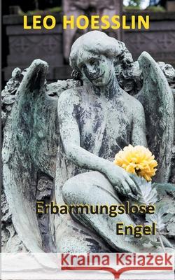 Erbarmungslose Engel Leo Hoesslin 9783751907316 Books on Demand
