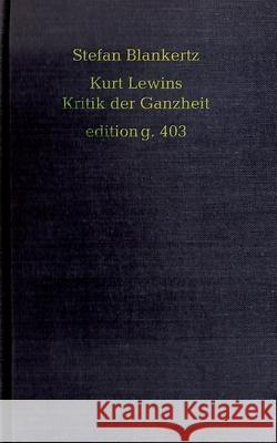 Kurt Lewins Kritik der Ganzheit Stefan Blankertz 9783751908023 Books on Demand