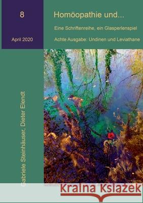 Homöopathie und...: Undinen und Leviathane Gabriele Steinhäuser, Dieter Elendt 9783751908238