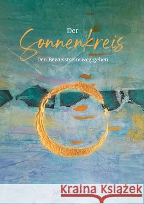 Der Sonnenkreis: Den Bewusstseinsweg gehen Bonk, Janine 9783751908405 Books on Demand
