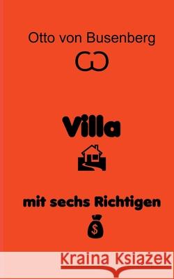 Villa mit sechs Richtigen: Erotischer Roman Von Busenberg, Otto 9783751908757 Books on Demand