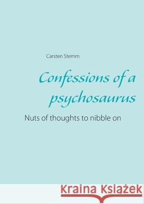 Confessions of a psychosaurus: Nuts of thoughts to nibble on Stemm, Carsten 9783751914314
