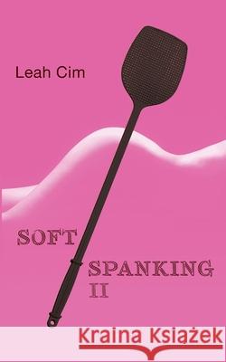 Softspanking II: 18 neue Geschichten über geheime Träume CIM, Leah 9783751915090