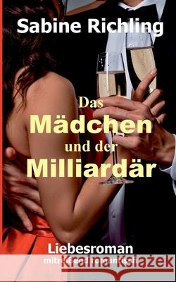 Das Mädchen und der Milliardär: Liebesroman: mitreißend romantisch Richling, Sabine 9783751915434 Books on Demand