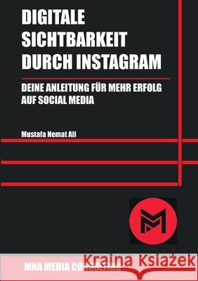 Digitale Sichtbarkeit durch Instagram: Deine Anleitung für mehr Erfolg auf Social Media Nemat Ali, Mustafa 9783751915946 Books on Demand