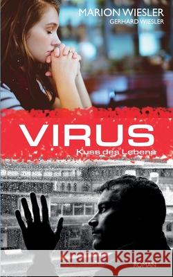 Virus: Kuss des Lebens Marion Wiesler, Gerhard Wiesler 9783751916974 Books on Demand
