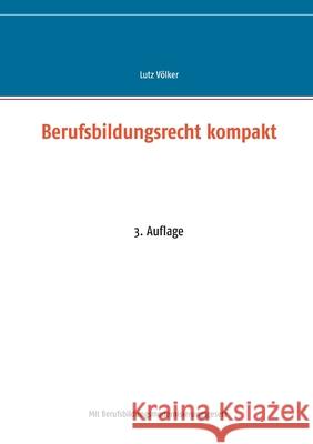 Berufsbildungsrecht kompakt: 3. Auflage Völker, Lutz 9783751917063