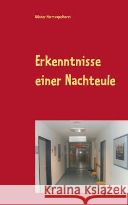 Erkenntnisse einer Nachteule: Die Unmöglichkeit, gesund zu sein Hermwapelhorst, Günter 9783751917995 Books on Demand