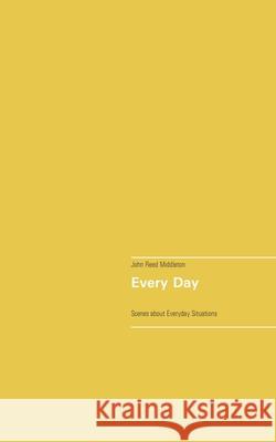 Every Day: A Collection of Scenes about Everyday Situations Middleton, John Reed 9783751918169