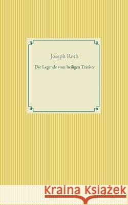 Die Legende vom heiligen Trinker Joseph Roth 9783751918886 Books on Demand