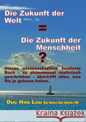 Die Zukunft der Welt=Die Zukunft der Menschheit? Duc Hao Luu 9783751919630 Books on Demand