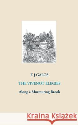 The Vivenot Elegies: Along a Murmuring Brook Z J Galos 9783751919982 Books on Demand