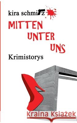 Mitten unter uns: Krimistorys Schmitz, Kira 9783751920377 Books on Demand