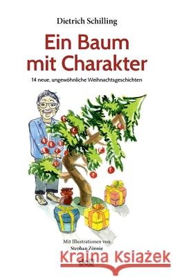 Ein Baum mit Charakter: 14 neue, ungewöhnliche Weihnachtsgeschichten Schilling, Dietrich 9783751921367 Books on Demand