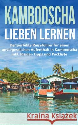 Kambodscha lieben lernen: Der perfekte Reiseführer für einen unvergesslichen Aufenthalt in Kambodscha inkl. Insider-Tipps und Packliste Birgit Deckert 9783751921602 Books on Demand